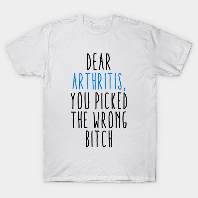 Dear Arthritis You Picked The Wrong Bitch T-Shirt by MerchAndrey